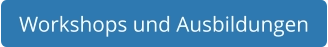 Workshops und Ausbildungen